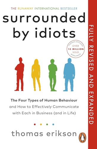 Surrounded by Idiots: The Four Types of Human Behaviour and How to Effectively Communicate with Each in Business (and in Life)