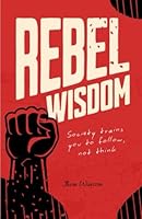 Rebel Wisdom: A manual on unlearning toxic beliefs, breaking free from mental conditioning, and developing raw, independent wisdom, 9 steps path to Rebel Wisdom B0F5NM172N Book Cover