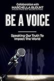 Be A Voice: Speaking Our Truth To Impact the World