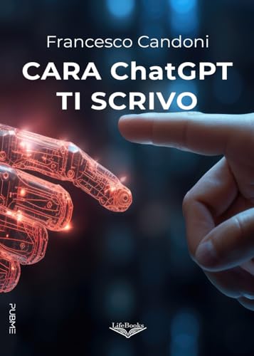 Cara Chatgpt Ti Scrivo: (Collana Lifebooks - Pubme)