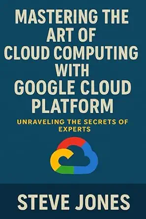Mastering the Art of Cloud Computing with Google Cloud Platform: Unraveling the Secrets of Experts
