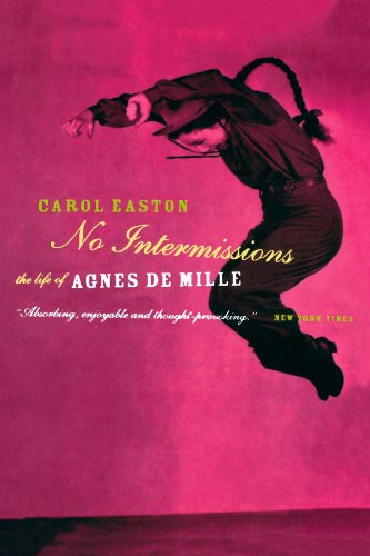No Intermissions: The Life Of Agnes De Mille
