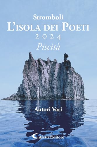 Stromboli l'Isola dei poeti. Piscità 2024 (Vol.