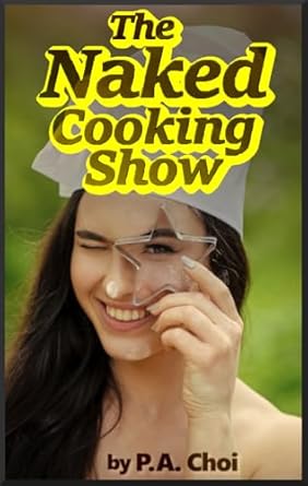 Amazon.com: The Naked Cooking Show eBook : Choi, P.A.: Tienda Kindle