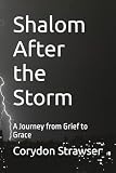 Shalom After the Storm: A Journey from Grief to Grace