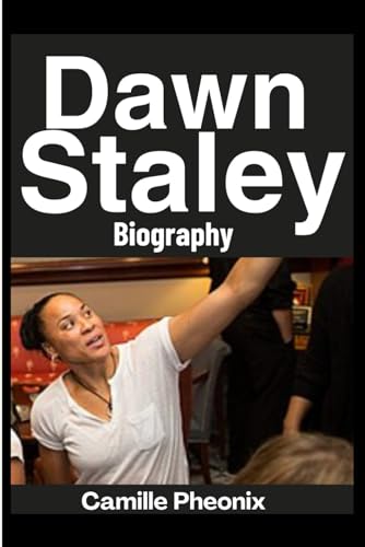 Coach Dawn Staley Biography. Beyond The Courts, Building A Legacy.: How Dawn Staley Broke Barriers and Built a Basketball Empirem From Point Gaurd To International Basketball Powerhouse