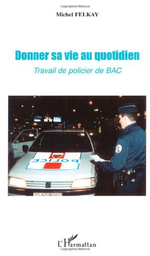 Télécharger Donner sa vie au quotidien : Travail de policier de BAC PDF