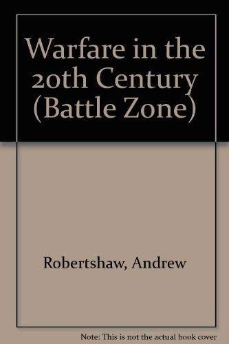 Warfare in the 20th Century: The Age of Global Conflict (Battle Zones)