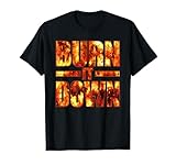 Burn IT Down FIRE Flames T-Shirt