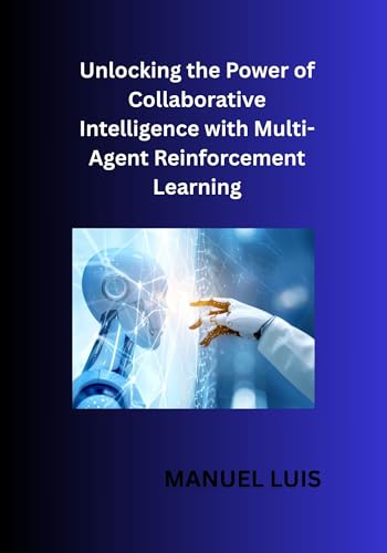 Unlocking the Power of Collaborative Intelligence with Multi-Agent Reinforcement Learning