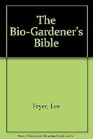 The Bio-Gardener's Bible 0801972892 Book Cover