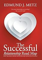 The Successful Relationship Road Map: Start Building a More Satisfying and Loving Relationship 1503569950 Book Cover
