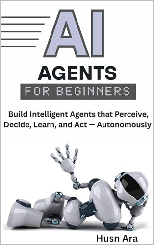 AI Agents for Beginners: Build Intelligent Agents that Perceive, ...