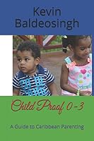Child Proof 0-3: A Guide to Caribbean Parenting 1981033319 Book Cover