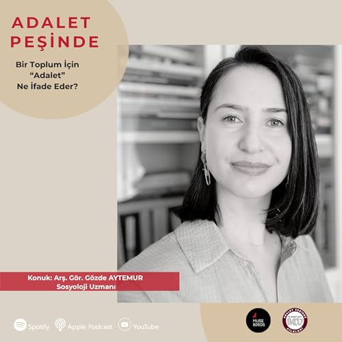 Konuk: Arş. G&ouml;r. G&ouml;zde Aytemur - Sosyolog | Adalet Toplum İlişkisi: Bir Toplum İ&ccedil;in Adalet Ne İfade Eder?