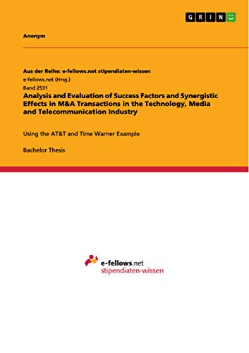 Analysis and Evaluation of Success Factors and Synergistic Effects in M&A Transactions in the Technology, Media and Telecommunication Industry: Using the AT&T and Time Warner Example