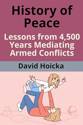 Image of History of Peace: Lessons from 4,500 Years Mediating Armed Conflicts (Mediation for Life and Peace)