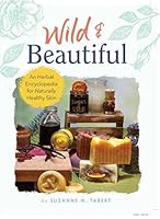 Wild & Beautiful: An Herbal Encyclopedia for Naturally Healthy Skin null Book Cover