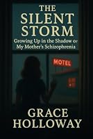 The Silent Storm: Growing Up in the Shadow of My Mother's Schizophrenia B0F5LMYTM8 Book Cover