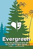 Evergreen: We Are Not The Masks We Wear, We Are The Light That Shines Through