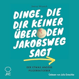 Dinge, die dir keiner über den Jakobsweg sagt: Der etwas andere Pilgerratgeber Titelbild
