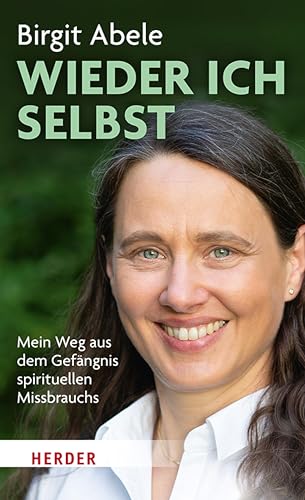 Wieder ich selbst: Mein Weg aus dem Gefängnis spirituellen Missbrauchs (German Edition)