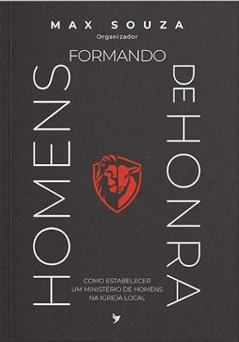 Formando homens de honra: Como estabelecer um ministério de homens na igreja local