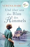 Und über uns das Blau des Himmels: Roman