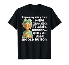 I Have My Very Own Built in Alarm Clock Its Called A Bladder T Shirt I Have My Very Own Built in Alarm Clock Its Called A Bladder T Shirt product image