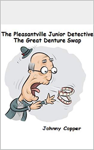 The Pleasantville Junior Detective The Great Denture Swap by [Johnny Copper]
