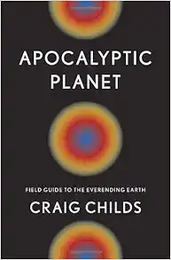 Apocalyptic Planet: Field Guide to the Everending Earth book cover