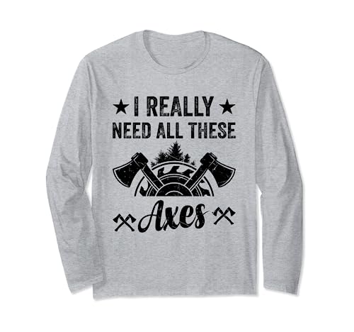 Realmente necesito todas estas hachas - Lumberjack Lumber Woodworking Manga Larga