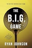 b.i.g. golf  The B.I.G. Game: The Better Inspired Golf Game (English Edition)