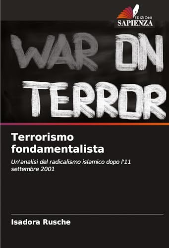 Terrorismo fondamentalista: Un'analisi del radicalismo islamico dopo l'11 settembre 2001