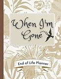 When I'm Gone: End of Life Planner | All My Important Information about Belongings, Business Affairs, Personal Wishes…