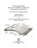 The Permian Basin: Microns to Satellites, Looking for Oil and Gas at all Scales: Fall Symposium, October 25-26, 2001 and Apache Mountain Field Trip Guidebook, October 19-21, 2001 (Publication, 01-110)