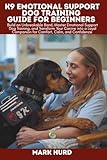 K9 EMOTIONAL SUPPORT DOG TRAINING GUIDE FOR BEGINNERS: Build an Unbreakable Bond, Master Emotional Support Dog Training, and Transform Your Canine ... Confidence (POSITIVE REINFORCEMENT PET HOME)