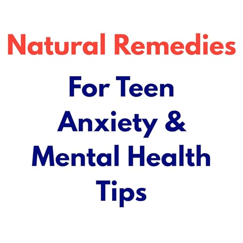 Page de couverture de Natural Remedies for Teen Anxiety & Mental Health Tips