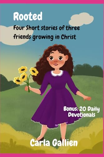 Rooted : Four Short stories of three friends growing in Christ: Bonus: 20 Daily Devotionals