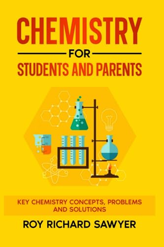 Chemistry For Students And Parents: Key Chemistry Concepts, Problems And Solutions