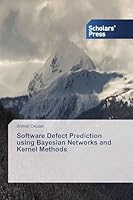 Software Defect Prediction using Bayesian Networks and Kernel Methods 3639703464 Book Cover