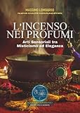 L'Incenso Nei Profumi - Arti Sensoriali Tra Misticismo Ed Eleganza...
