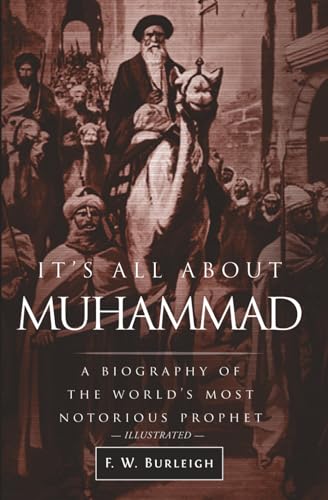 It's All About Muhammad: A Biography of the World's Most Notorious Prophet