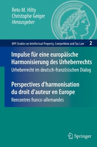 Impulse fuer eine europaeische Harmonisierung des Urheberrechts / Perspectives d'harmonisation du droit d'auteur en Europe: Urheberrecht im deutsch-franzoesischen Dialog / Rencontres franco-allemandes (MPI Studies on Intellectual Property and Competition 