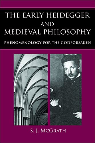 The Early Heidegger and Medieval Philosophy: Phenomenology for the Godforsaken