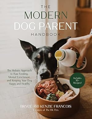 Book cover The Modern Dog Parent Handbook: The Holistic Approach to Raw Feeding, Mental Enrichment and Keeping Your Dog Happy and Healthy