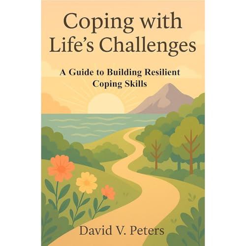 Coping with Life’s Challenges Audiobook By David V Peters cover art