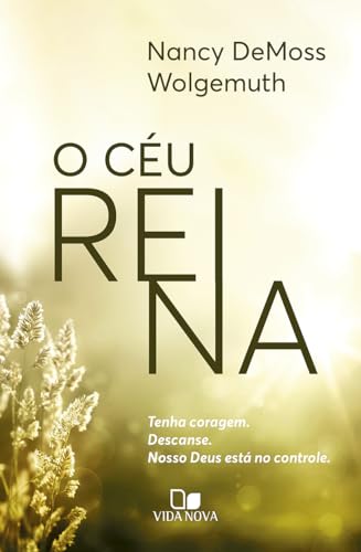O Céu Reina: Tenha Coragem. Descanse. Nosso Deus Está no Controle.