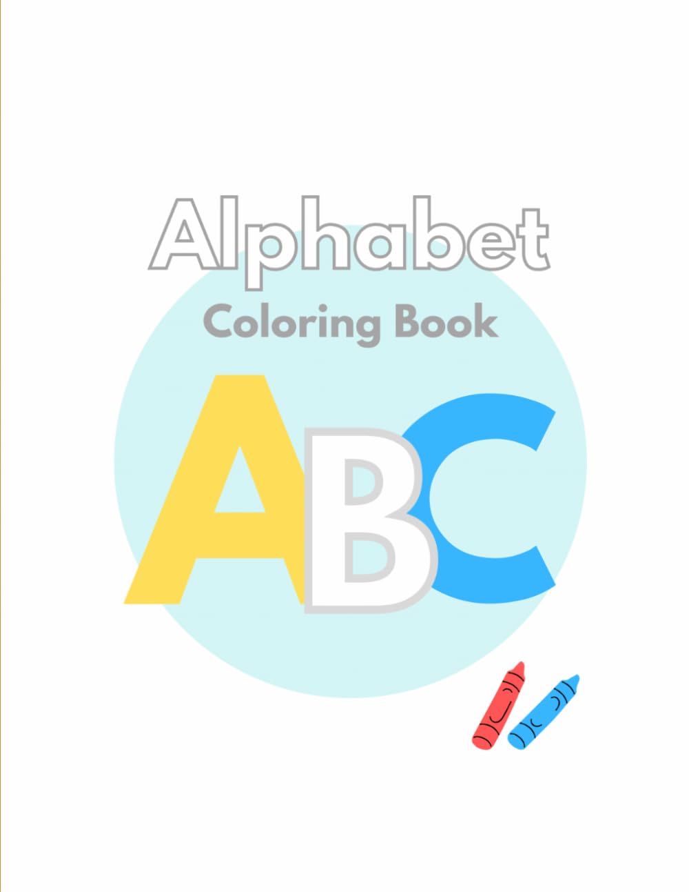 Alphabet Colouring book: Fun A–Z Coloring Pages for Kids Ages 2–5