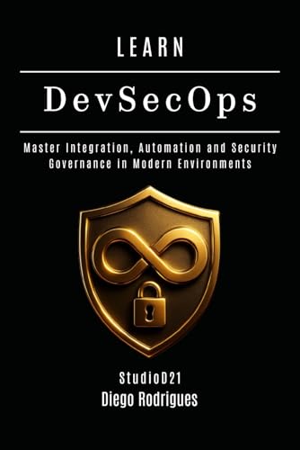 LEARN DevSecOps: Master Integration, Automation and Security Governance in Modern